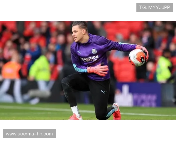 门线奇迹与传球艺术并存曼城门神艾德森的足球智慧解析